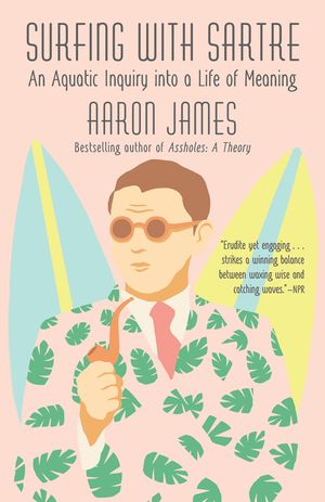 Surfing with Sartre: An Aquatic Inquiry Into a Life of Meaning image number 0