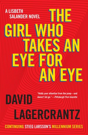 The Girl Who Takes an Eye for an Eye: A Lisbeth Salander Novel, Continuing Stieg Larsson's Millennium Series image number 0