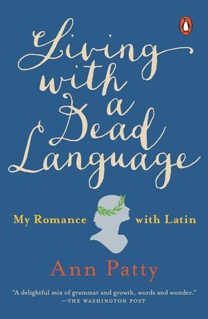 Living with a Dead Language: My Romance with Latin image number 0