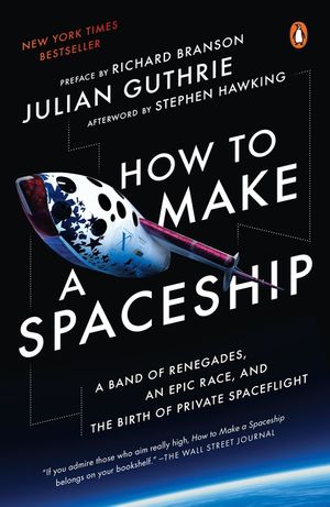 How to Make a Spaceship: A Band of Renegades, an Epic Race, and the Birth of Private Spaceflight image number 0