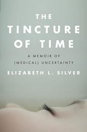 The Tincture of Time: A Memoir of (Medical) Uncertainty image number 0