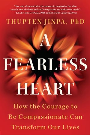 A Fearless Heart: How the Courage to Be Compassionate Can Transform Our Lives image number 0