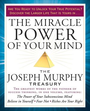 The Miracle Power of Your Mind: The Joseph Murphy Treasury image number 0