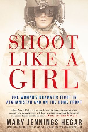 Shoot Like a Girl: One Woman's Dramatic Fight in Afghanistan and on the Home Front image number 0