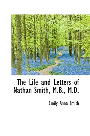 The Life and Letters of Nathan Smith, M.B., M.D. image number 0