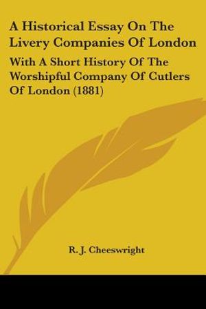 A Historical Essay On The Livery Companies Of London: With A Short History Of The Worshipful Company Of Cutlers Of London (1881) image number 0