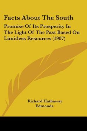 Facts About The South: Promise Of Its Prosperity In The Light Of The Past Based On Limitless Resources (1907) image number 0