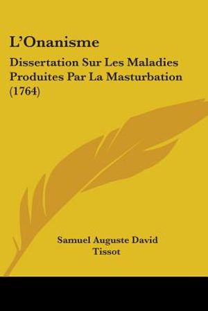 L'Onanisme: Dissertation Sur Les Maladies Produites Par La Masturbation (1764) image number 0