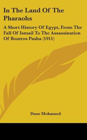 In The Land Of The Pharaohs: A Short History Of Egypt, From The Fall Of Ismail To The Assassination Of Boutros Pasha (1911) image number 0