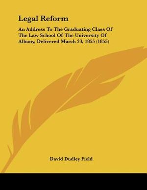 Legal Reform: An Address To The Graduating Class Of The Law School Of The University Of Albany, Delivered March 23, 1855 (1855) image number 0