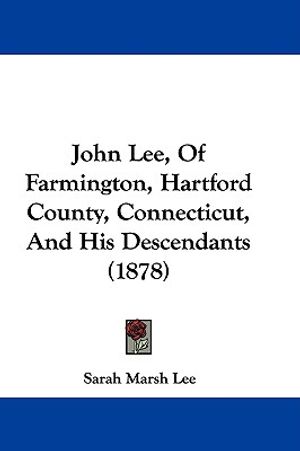 John Lee, Of Farmington, Hartford County, Connecticut, And His Descendants (1878) image number 0
