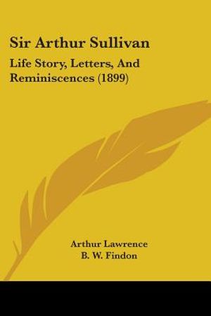 Sir Arthur Sullivan: Life Story, Letters, And Reminiscences (1899) image number 0