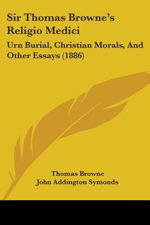 Sir Thomas Browne's Religio Medici: Urn Burial, Christian Morals, And Other Essays (1886) image number 0