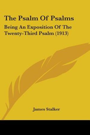 The Psalm Of Psalms: Being An Exposition Of The Twenty-Third Psalm (1913) image number 0