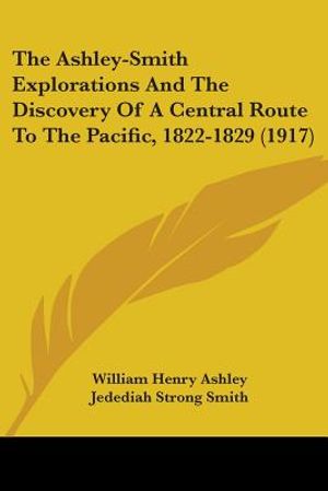 The Ashley-Smith Explorations And The Discovery Of A Central Route To The Pacific, 1822-1829 (1917) image number 0