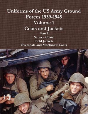 Uniforms of the US Army Ground Forces 1939-1945, Volume 1 Coats and Jackets, Part I image number 0