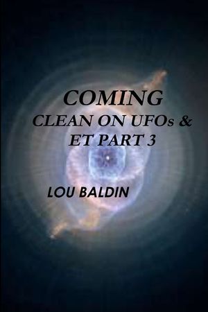COMING CLEAN ON UFOs & ET PART 3 image number 0