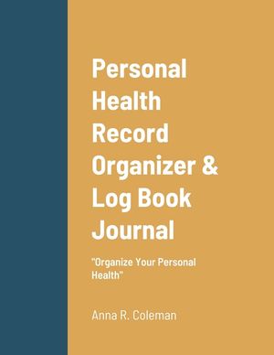 Personal Health Record Organizer & Log Book: Keeping Track Of Your Personal Health image number 0