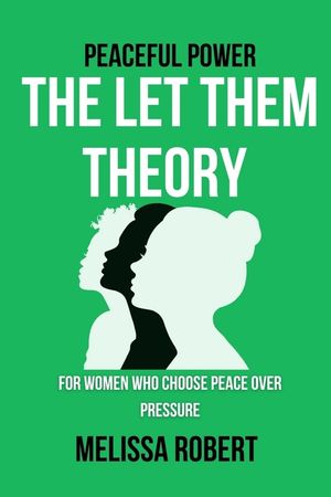 Peaceful Power: The Let Them Theory for Women Who Choose Peace Over Pressure image number 0