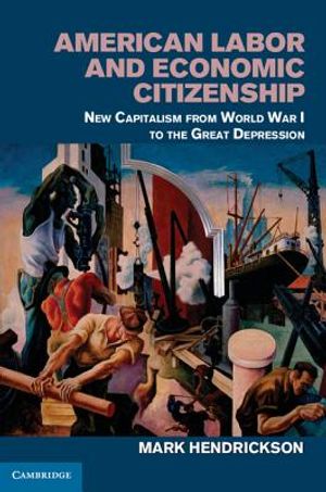 American Labor and Economic Citizenship: New Capitalism from World War I to the Great Depression image number 0