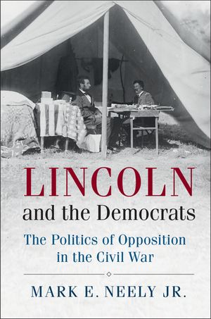 Lincoln and the Democrats: The Politics of Opposition in the Civil War image number 0