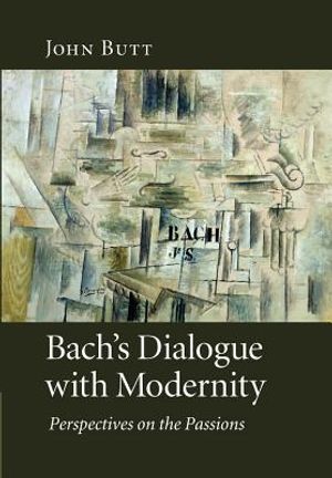 Bach's Dialogue with Modernity: Perspectives on the Passions image number 0
