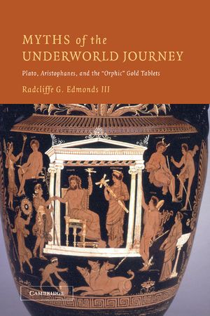 Myths of the Underworld Journey: Plato, Aristophanes, and the 'Orphic' Gold Tablets image number 0