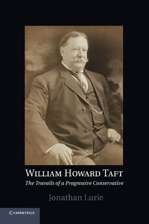 William Howard Taft: The Travails of a Progressive Conservative image number 0