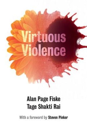 Virtuous Violence: Hurting and Killing to Create, Sustain, End, and Honor Social Relationships image number 0