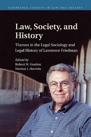 Law, Society, and History: Themes in the Legal Sociology and Legal History of Lawrence M. Friedman image number 0