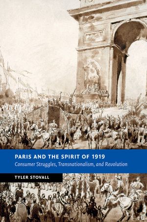 Paris and the Spirit of 1919: Consumer Struggles, Transnationalism and Revolution image number 0