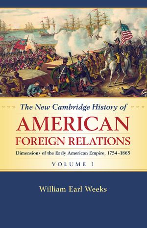 The New Cambridge History of American Foreign Relations: Volume 1, Dimensions of the Early American Empire, 1754-1865 image number 0