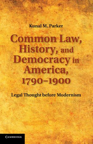 Common Law, History, and Democracy in America, 1790-1900: Legal Thought Before Modernism image number 0