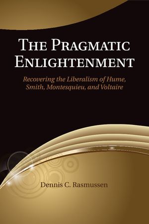 The Pragmatic Enlightenment: Recovering the Liberalism of Hume, Smith, Montesquieu, and Voltaire image number 0