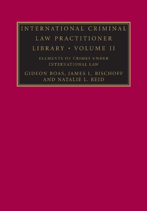 International Criminal Law Practitioner Library: Volume 2, Elements of Crimes Under International Law image number 0
