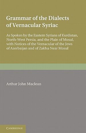 Grammar of the Dialects of the Vernacular Syriac: As Spoken by the Eastern Syrians of Kurdistan, North-West Persia and the Plain of Mosul, with Notice image number 0