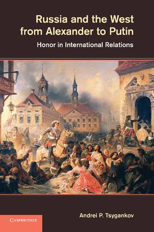 Russia and the West from Alexander to Putin: Honor in International Relations image number 0