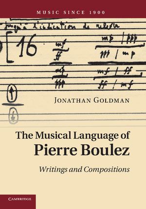 The Musical Language of Pierre Boulez: Writings and Compositions image number 0