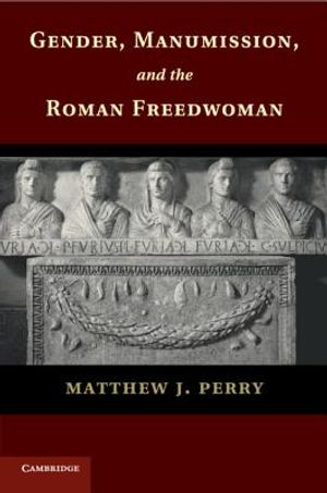 Gender, Manumission, and the Roman Freedwoman image number 0