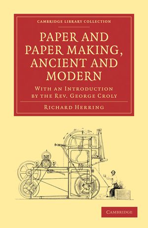 Paper and Paper Making, Ancient and Modern: With an Introduction by the Rev. George Croly image number 0