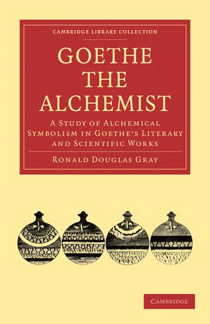 Goethe the Alchemist: A Study of Alchemical Symbolism in Goethe's Literary and Scientific Works image number 0