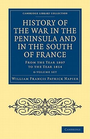 History of the War in the Peninsula and in the South of France 6 Volume Set: From the Year 1807 to the Year 1814 image number 0