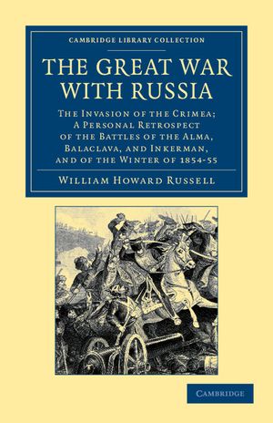 The Great War with Russia: The Invasion of the Crimea; A Personal Retrospect of the Battles of the Alma, Balaclava, and Inkerman, and of the Wint image number 0