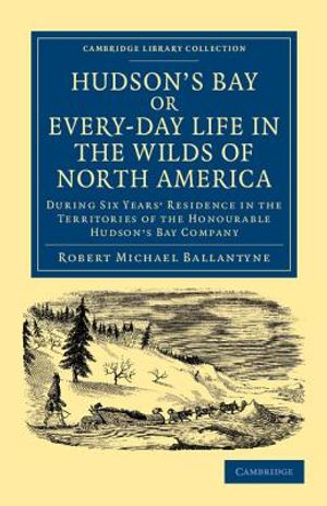 Hudson's Bay, Or, Every-Day Life in the Wilds of North America: During Six Years' Residence in the Territories of the Honourable Hudson's Bay Company image number 0