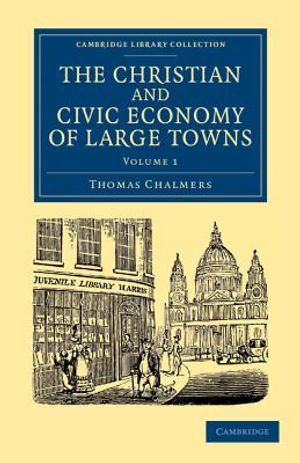 The Christian and Civic Economy of Large Towns: Volume 1 image number 0