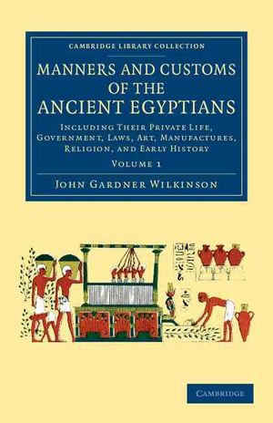 Manners and Customs of the Ancient Egyptians: Volume 1: Including Their Private Life, Government, Laws, Art, Manufactures, Religion, and Early History image number 0