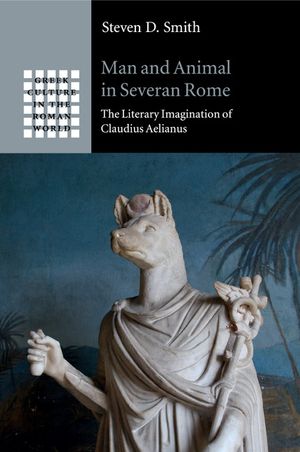 Man and Animal in Severan Rome: The Literary Imagination of Claudius Aelianus image number 0