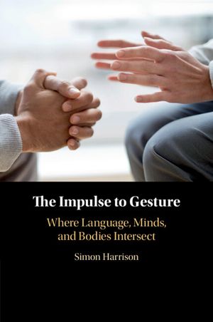 The Impulse to Gesture: Where Language, Minds, and Bodies Intersect image number 0