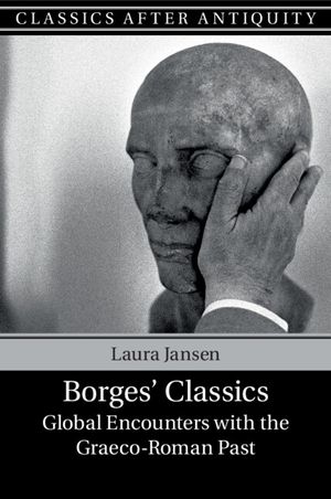 Borges' Classics: Global Encounters with the Graeco-Roman Past image number 0