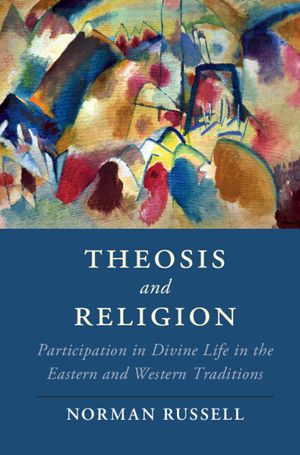 Theosis and Religion: Participation in Divine Life in the Eastern and Western Traditions image number 0